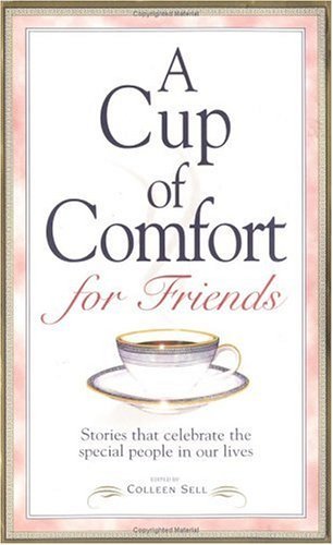 Colleen Sell/A Cup Of Comfort For Friends: Stories That Celebra